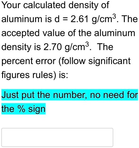 SOLVED Your calculated density of aluminum is d = 2.61 g/cmÂ³. The