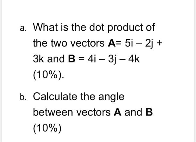 SOLVED: A What Is The Dot Product Of The Two Vectors A= 5i _ 2j + 3k ...