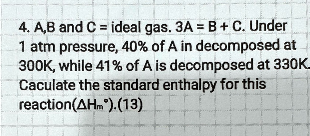 SOLVED: A, B, and C are ideal gases. 3A = B + C. Under 1 atm pressure ...