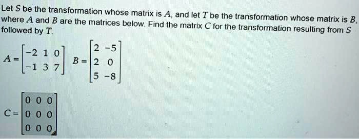 SOLVED: Let Be The Transformation Whose Matrix Is A, And Iet Tbe The ...