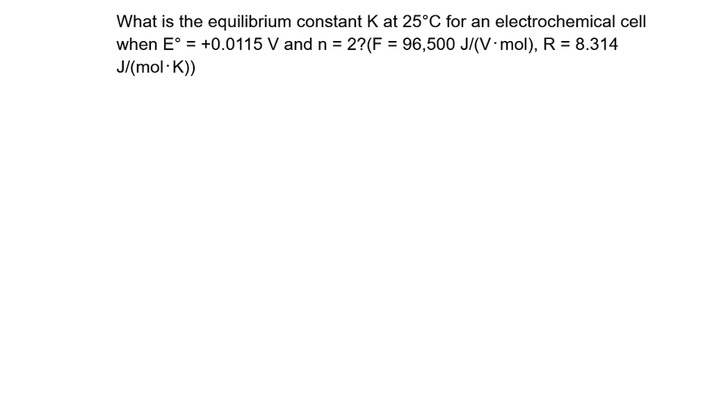 SOLVED What is the equilibrium constant K at 25Â°C for an