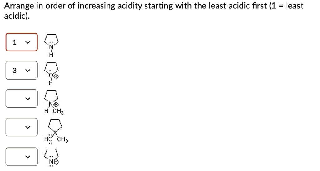 SOLVED Arrange in order of increasing acidity starting with the least