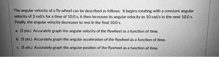 the angular velocity ofa fly wheel can be described as follows begins ...