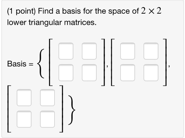 point find a basis for the space of 2 x 2 lower triangular matrices ...