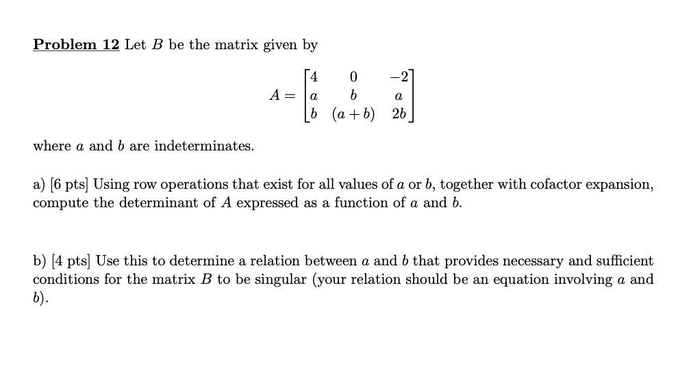 SOLVED: Problem 12 Let B Be The Matrix Given By A = (a + B) 2b Where ...