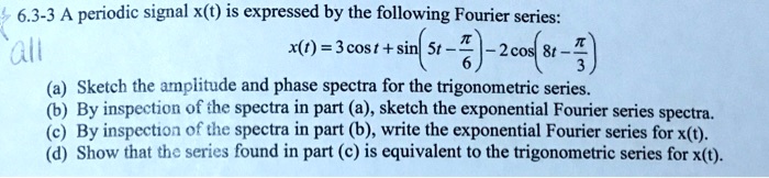6.3-3 A periodic signal x(t) is expressed by the following Fourier ...