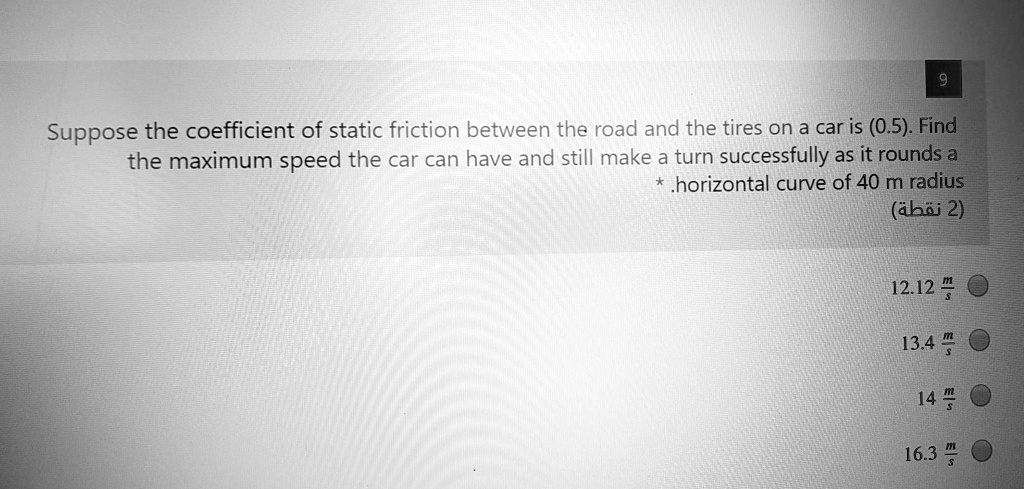 SOLVED: Suppose the coefficient of static friction between the road and ...