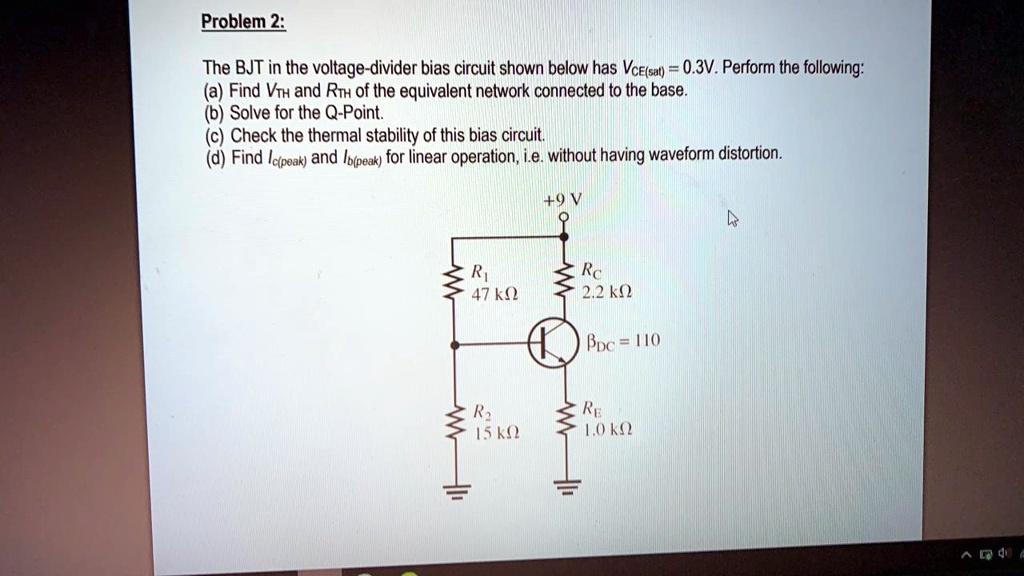 SOLVED: Problem 2: The BJT in the voltage-divider bias circuit shown ...