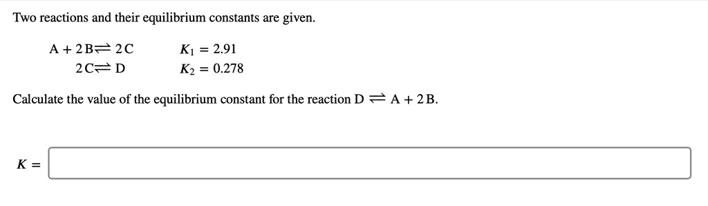 SOLVED: Two reactions and their equilibrium constants are given: A + 2B ...