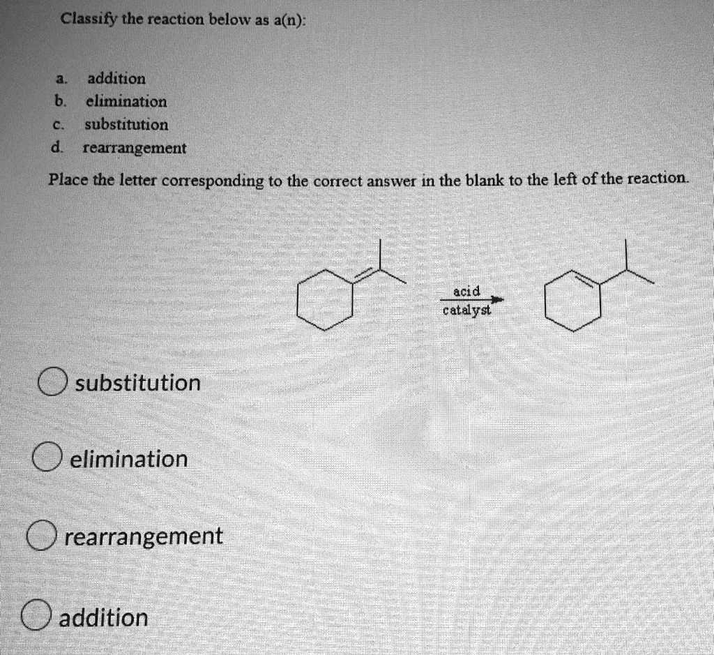 Solved Classify The Reaction Below As An A Addition B Elimination