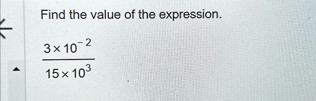 Find the value of the expression.

(3 × 10^-2)/(15 × 10^3)