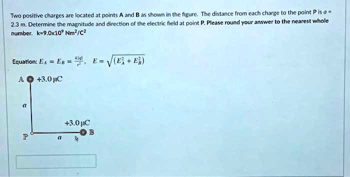 Two positive charges are located at points A and B as shown in the ...