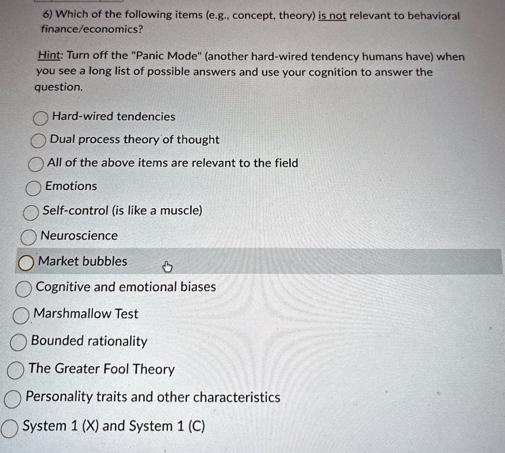 6 which of the following items eg concept theory is not relevant to behavioral financeeconomics hint turn off the panic mode another hard wired tendency humans have when you see a long list  73984