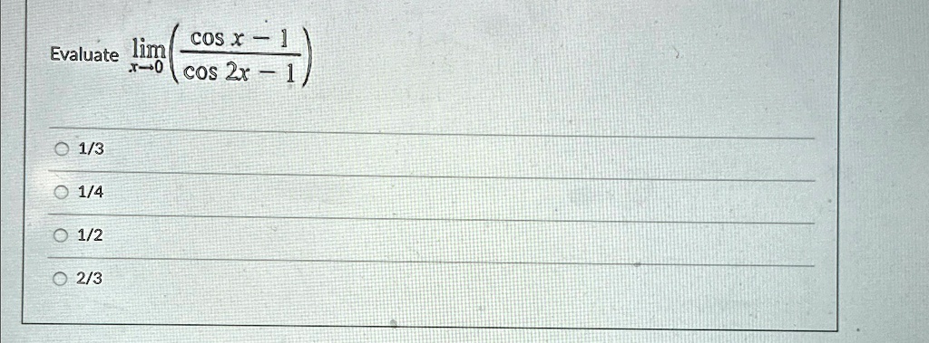 Evaluate limx → 0( (cos x - 1)/(cos 2x - 1))