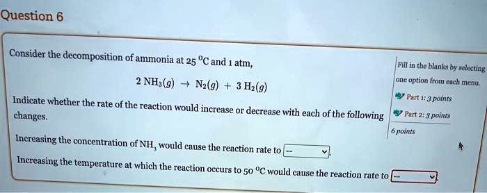 SOLVED: Question 6 Consider the decomposition of ammonia at 25 "C and ...