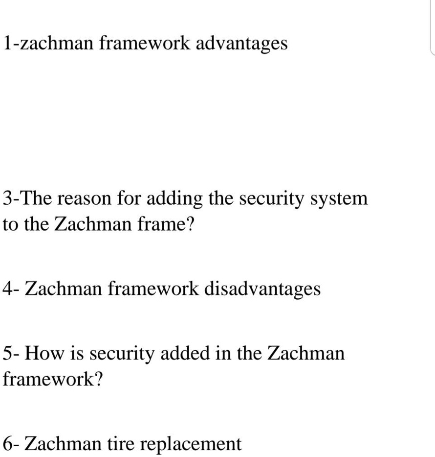 SOLVED: 1- Zachman Framework Advantages 2- The Reason For Adding The ...