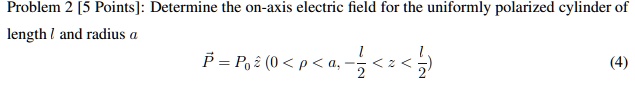 Problem 2 [5 Points]: Determine the on-axis electric field for the ...