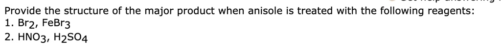 Solved: Provide The Structure Of The Major Product When Anisole Is 