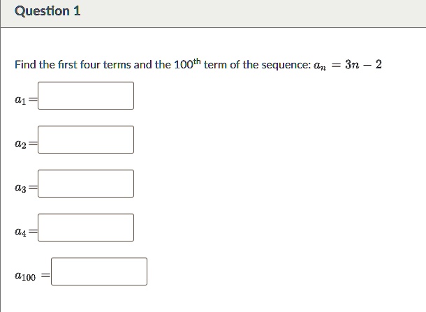 question 1 find the first four terms and the 100th term of the sequence an 3n 2 a1 a2 a3 a4 a100 06693