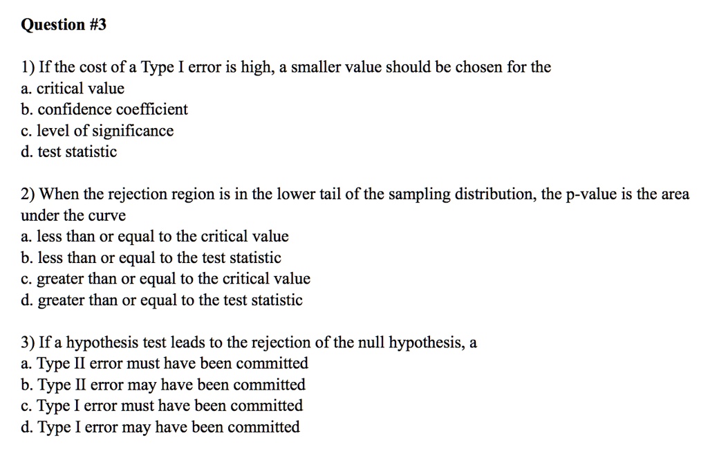 SOLVED: Question #3 1) If the cost of a Type I error is high, a smaller ...