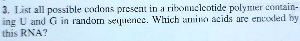 SOLVED: 3. List all possible codons present in a ribonucleotide polymer ...