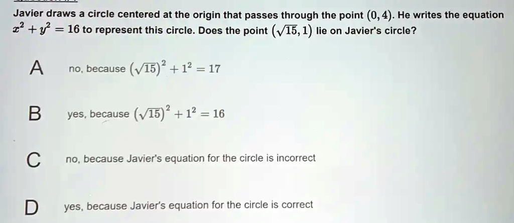 javier draws a circle centered at the origin that passes through the point 04 he writes the equation 2 1 16 to represent this circle does the point v151 iie on javiers circle no because v15  13927