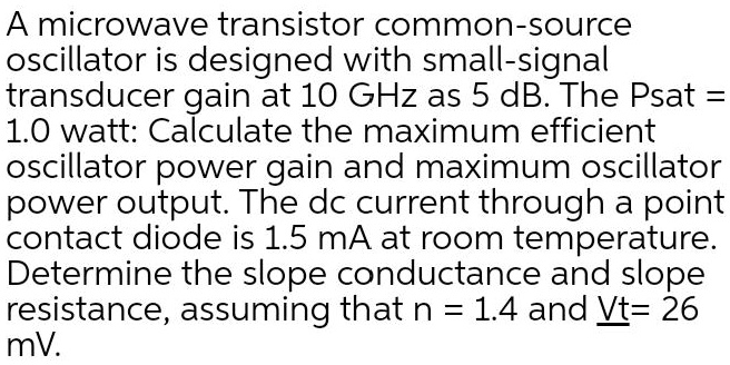 SOLVED: A microwave transistor common-source oscillator is designed ...