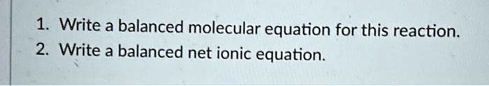 1 write a balanced molecular equation for this reaction 2 write a balanced net ionic equation 32734