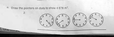 B. Draw the pointers on dials to show 4 678 m³.
2.