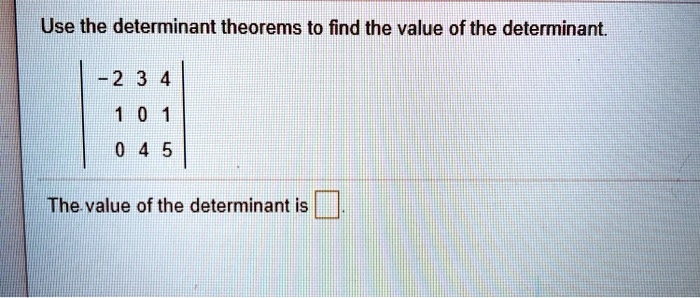 SOLVED: Use the determinant theorems to find the value of the ...