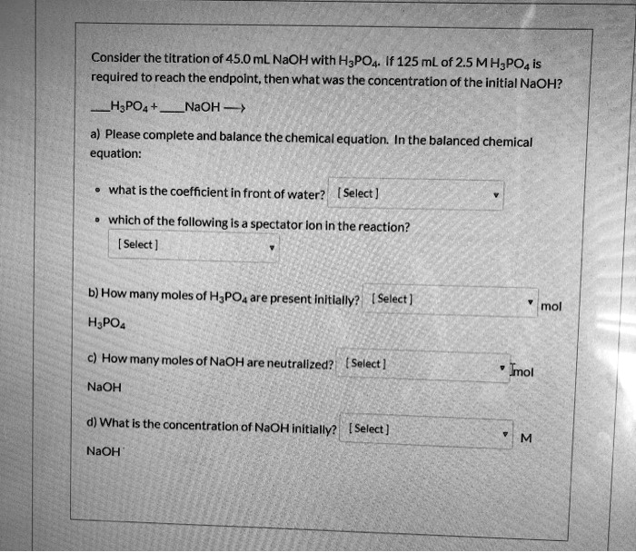 SOLVED Consider the titration of 45.0 mL NaOH with H3PO4 If 125 mL of 25 M H3PO4 is required