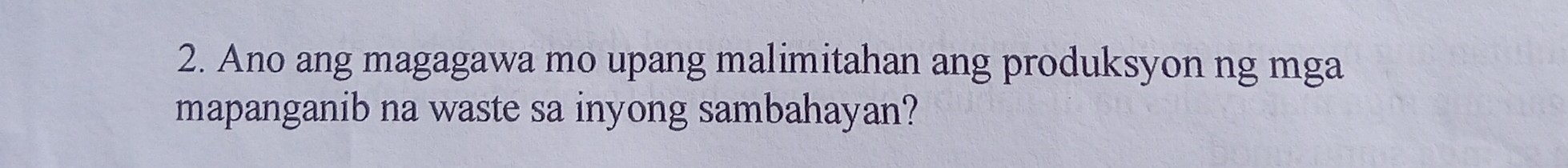 Solved Ano Ang Magagawa Mo Upang Malimitahan Ang Produksyon Ng Mga Mapanganib Na Waste Sa