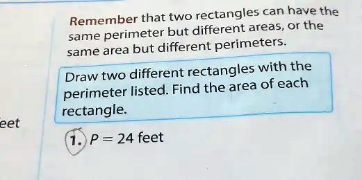 Remember that two rectangles can have the same perimeter but different ...
