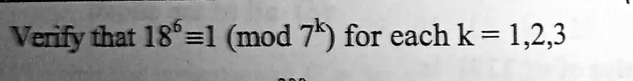 Verify that 18^6 ≡ 1 7^k for each k = 1, 2, 3