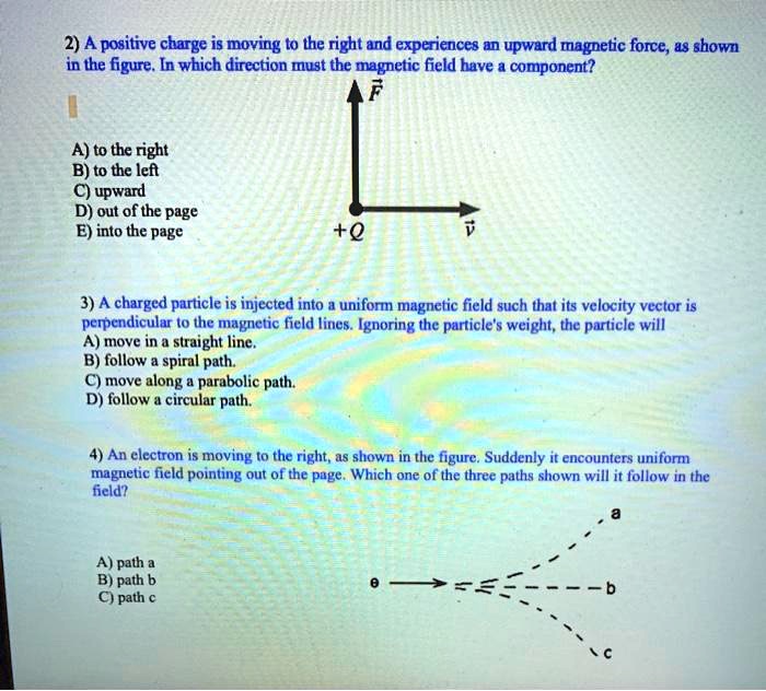 Solved 2 A Positive Charge Is Moving To The Right And Experiences An Upward Magnetic Force As 9014