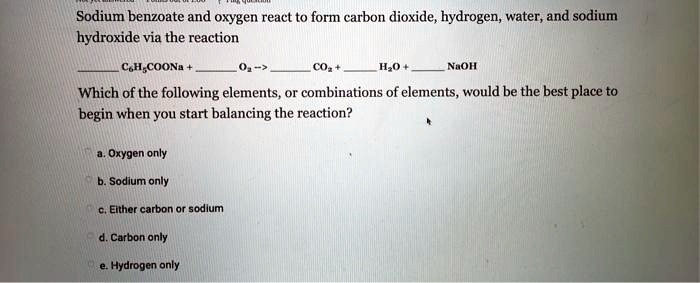 SOLVED: Sodium benzoate and oxygen react to form carbon dioxide ...