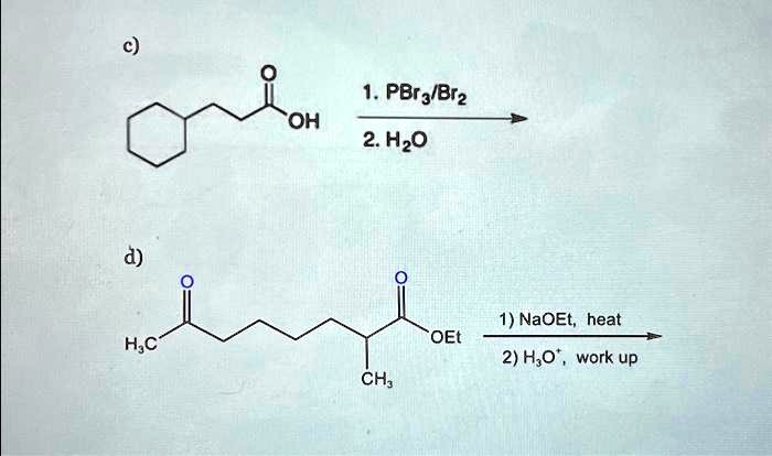 C) 1. PBr3/Br2 OH 2. H2O d) O 1) NaOEt, heat H3C OEt 2)...