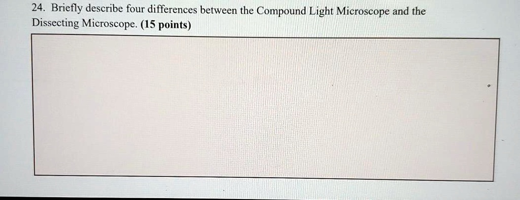 24 briefly describe four differences between the compound light microscope and the dissecting microscope 15 points 46335