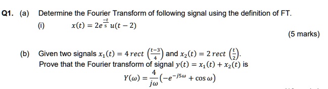 [GET ANSWER] Q1. (a) Determine the Fourier Transform of following ...