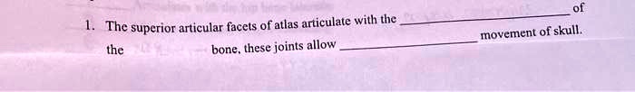 1. The superior articular facets of atlas articulate with the  of the  bone, these joints allow  movement of skull.