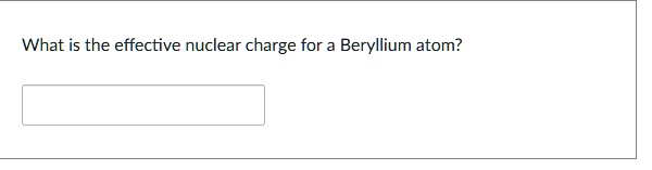 SOLVED: What is the effective nuclear charge for Beryllium atom?