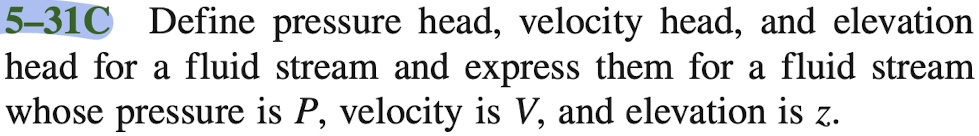 5 31c define pressure head velocity head and elevation head for a fluid ...