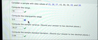 consider a sample with data values of 25282715303420 and 28 compute the range compute the interquartile range compute the sample variance round your answer to two decimal places compute the  56272
