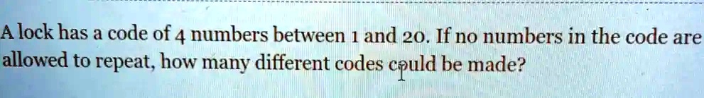 A lock has a code of 4 numbers between 1 and 20. If no numbers in the ...