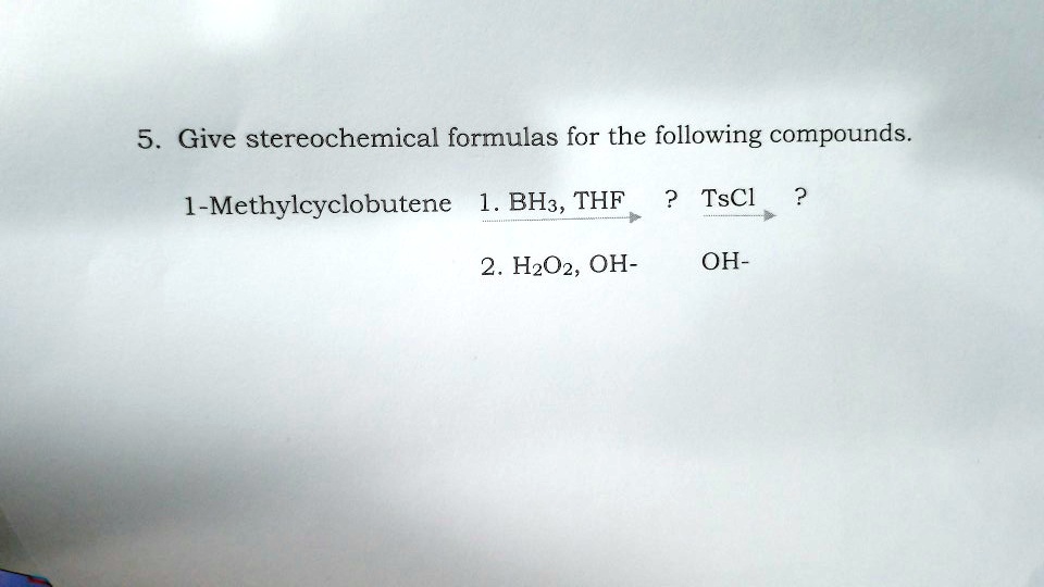 Solved 5 give stereochemical formulas for the following compounds 1