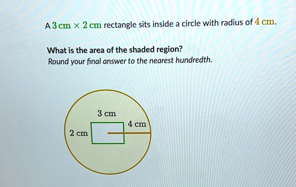 a-3cm-x-2-cm-rectangle-sits-inside-a-circle-with-radius-of-4-cm-what