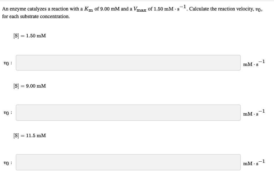 SOLVED An enzyme catalyzes a reaction with a Km of 9.00 mM and Vmax of