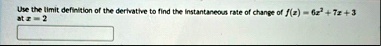 use the limit definition of the derivative to find the instantaneous rate of change of fx 6x2 7x 3 at x 2 83836