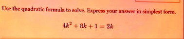 use the quadratic formula to solve express your answer in simplest form 4k2 6k 1 2k 76623
