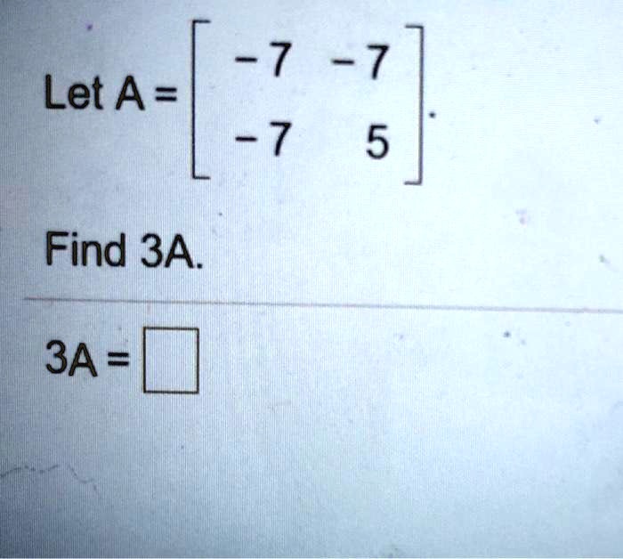 Let A = 
    < b m a t r i x >.

Find 3A.

3A = □
